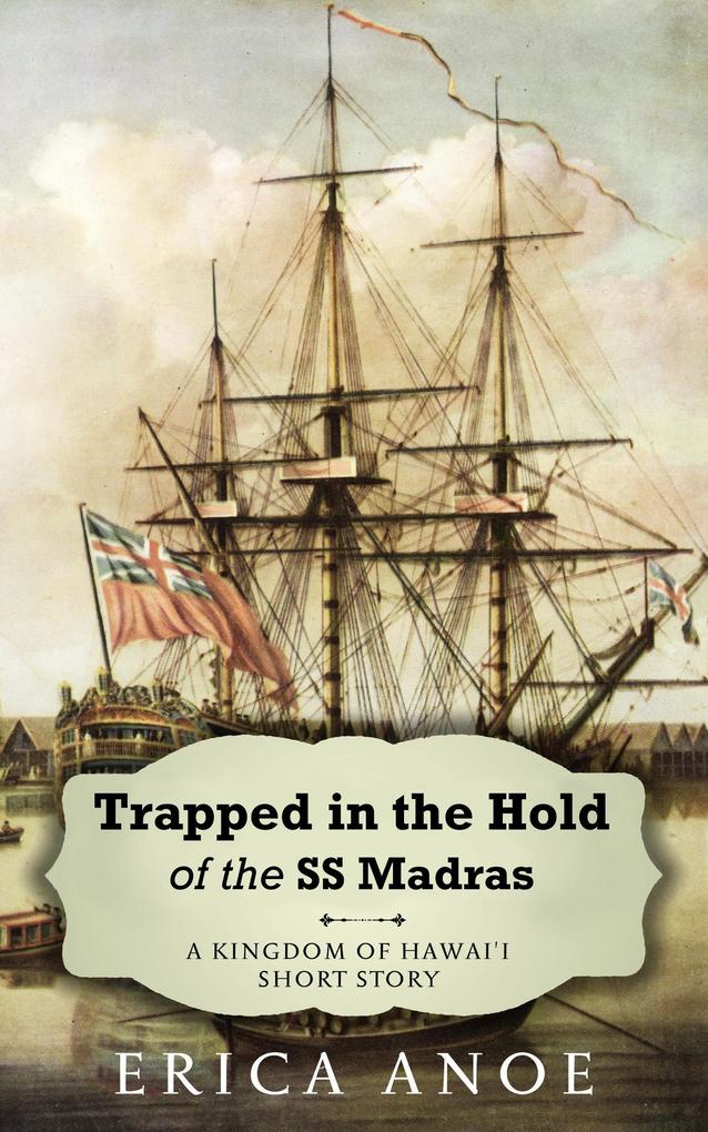 Trapped in the Hold of the SS Madras (Kingdom of Hawai‘i #1)
