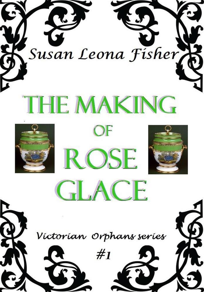 The Making of Rose Glace (Victorian Orphans series #1)