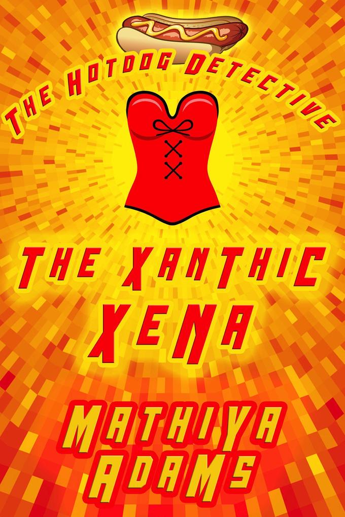 The Xanthic Xena (The Hot Dog Detective (A Denver Detective Cozy Mystery) #24)