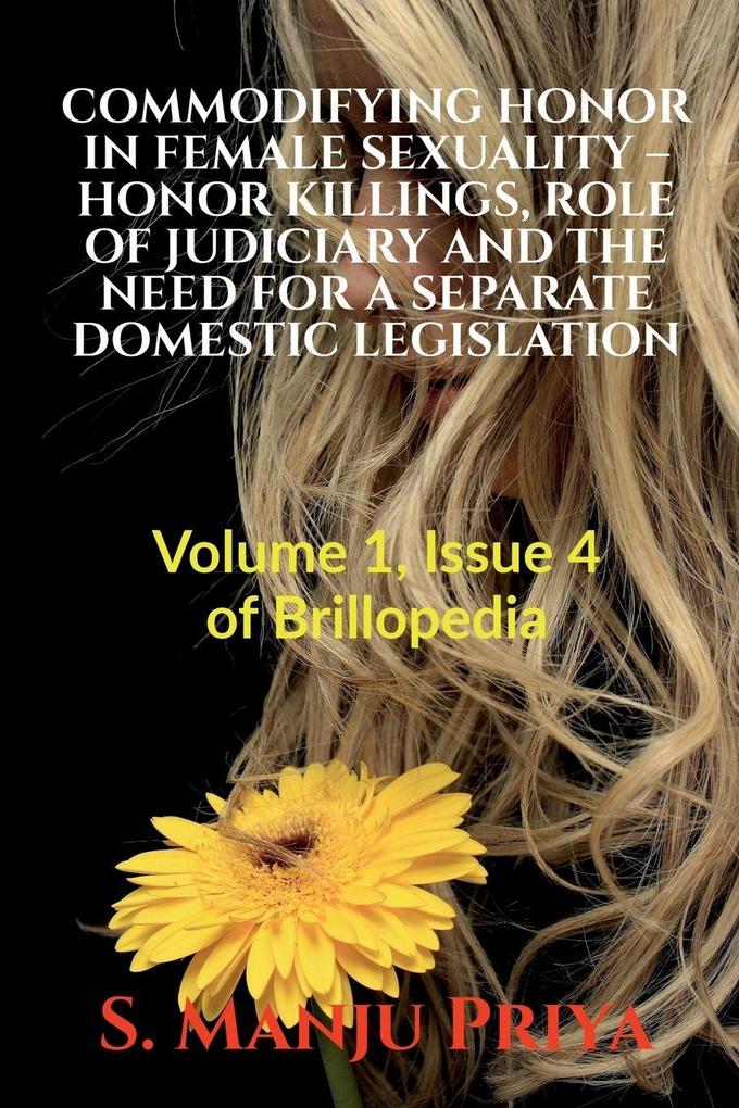 COMMODIFYING HONOR IN FEMALE SEXUALITY - HONOR KILLINGS ROLE OF JUDICIARY AND THE NEED FOR A SEPARATE DOMESTIC LEGISLATION