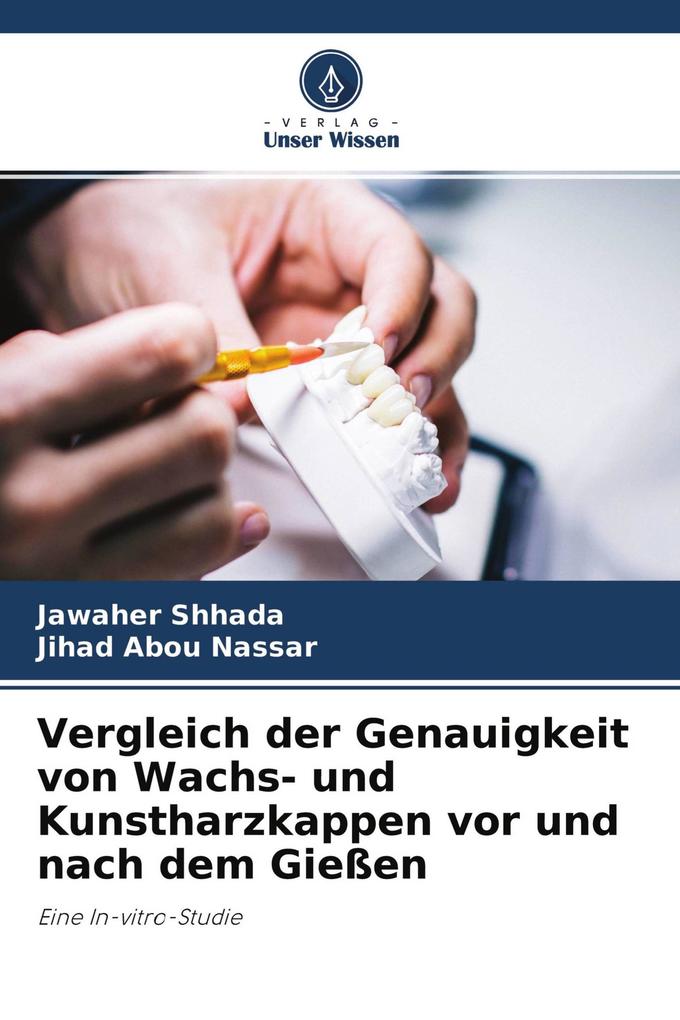 Vergleich der Genauigkeit von Wachs- und Kunstharzkappen vor und nach dem Gießen