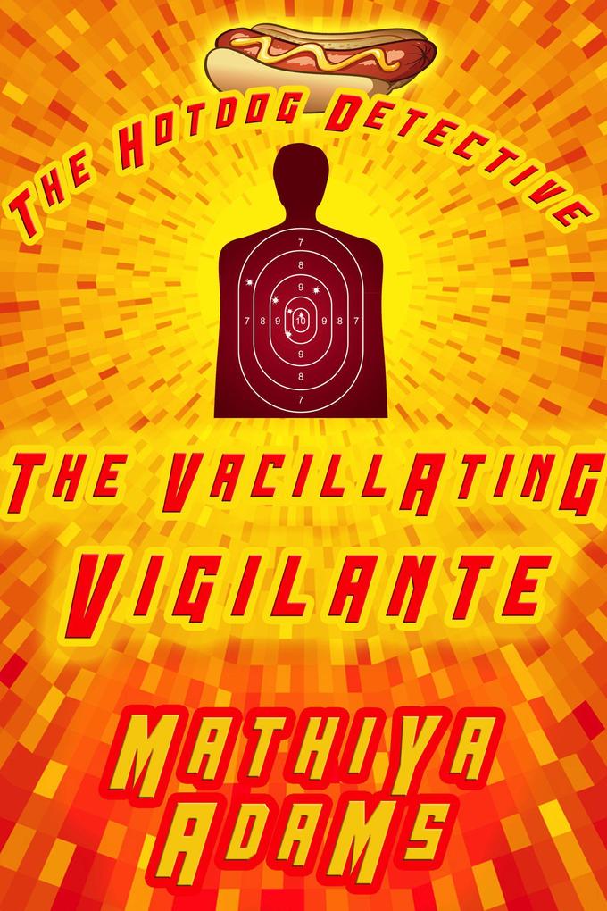 The Vacillating Vigilante (The Hot Dog Detective (A Denver Detective Cozy Mystery) #22)