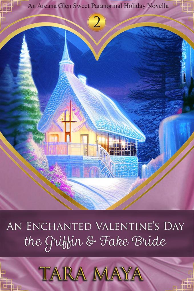 An Enchanted Valentine‘s Day - The Griffin & the Fake Bride (Arcana Glen Holiday Novella Series)