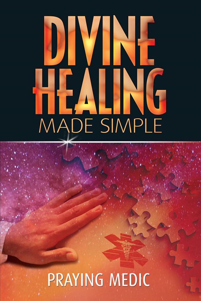 Divine Healing Made Simple (The Kingdom of God Made Simple #1)