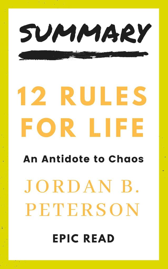 Summary: 12 Rules For Life - An Antidote For Chaos By Jordan B. Peterson