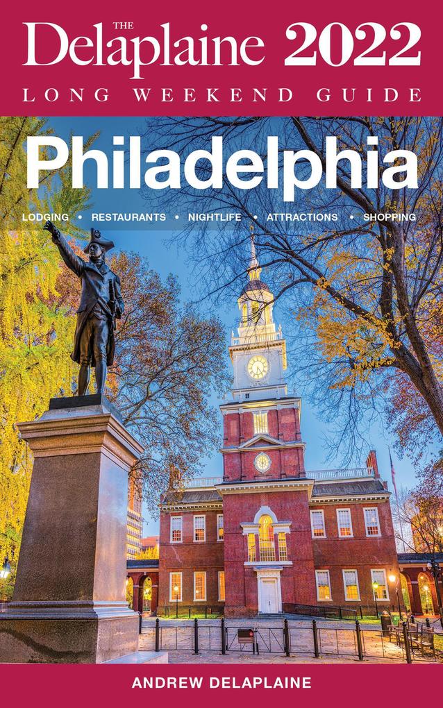 Philadelphia - The Delaplaine 2022 Long Weekend Guide (Long Weekend Guides)