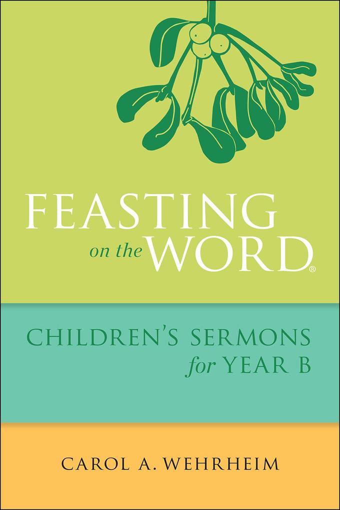 Feasting on the Word Children‘s Sermons for Year B