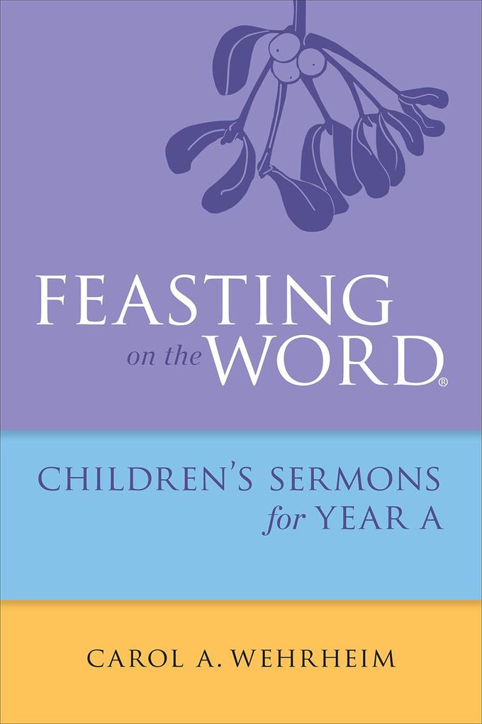 Feasting on the Word Childrens‘s Sermons for Year A