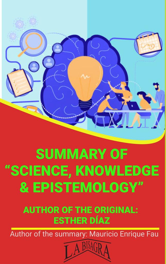 Summary Of Knowledge Science & Epistemology By Esther Díaz (UNIVERSITY SUMMARIES)