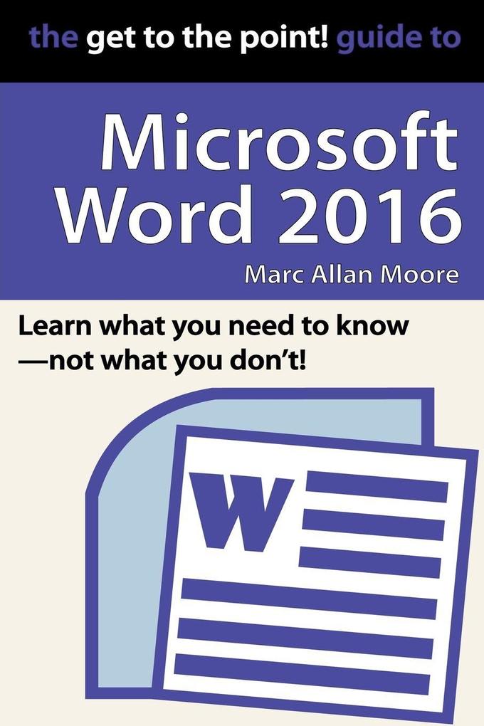 The Get to the Point! Guide to Microsoft Word 2016