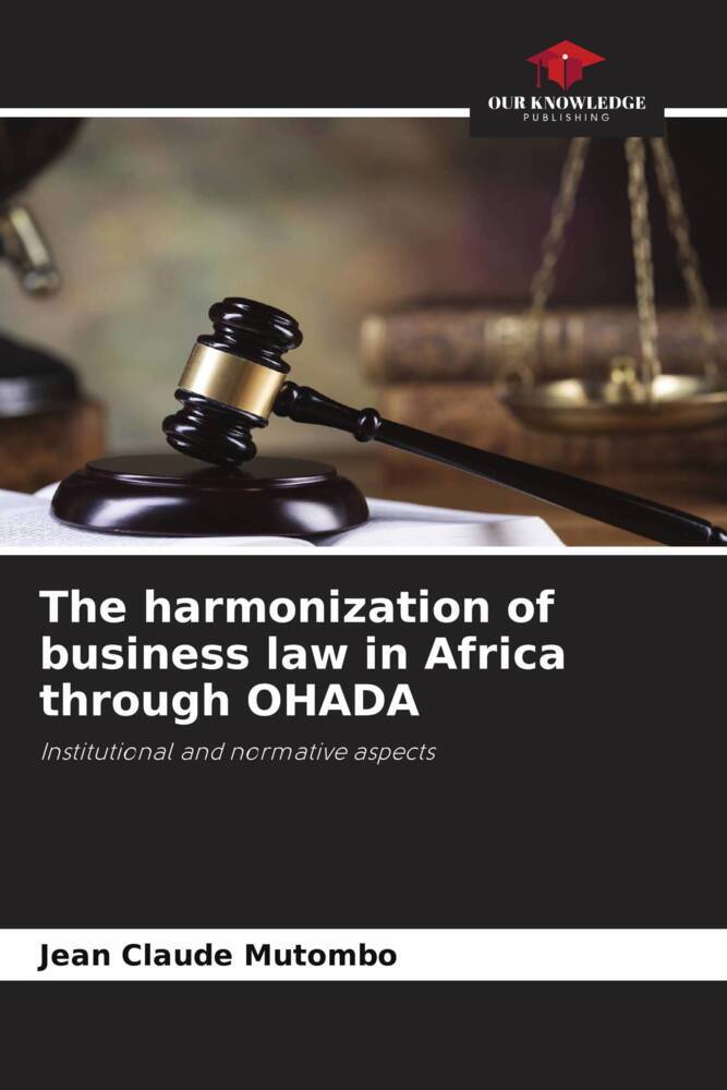 The harmonization of business law in Africa through OHADA