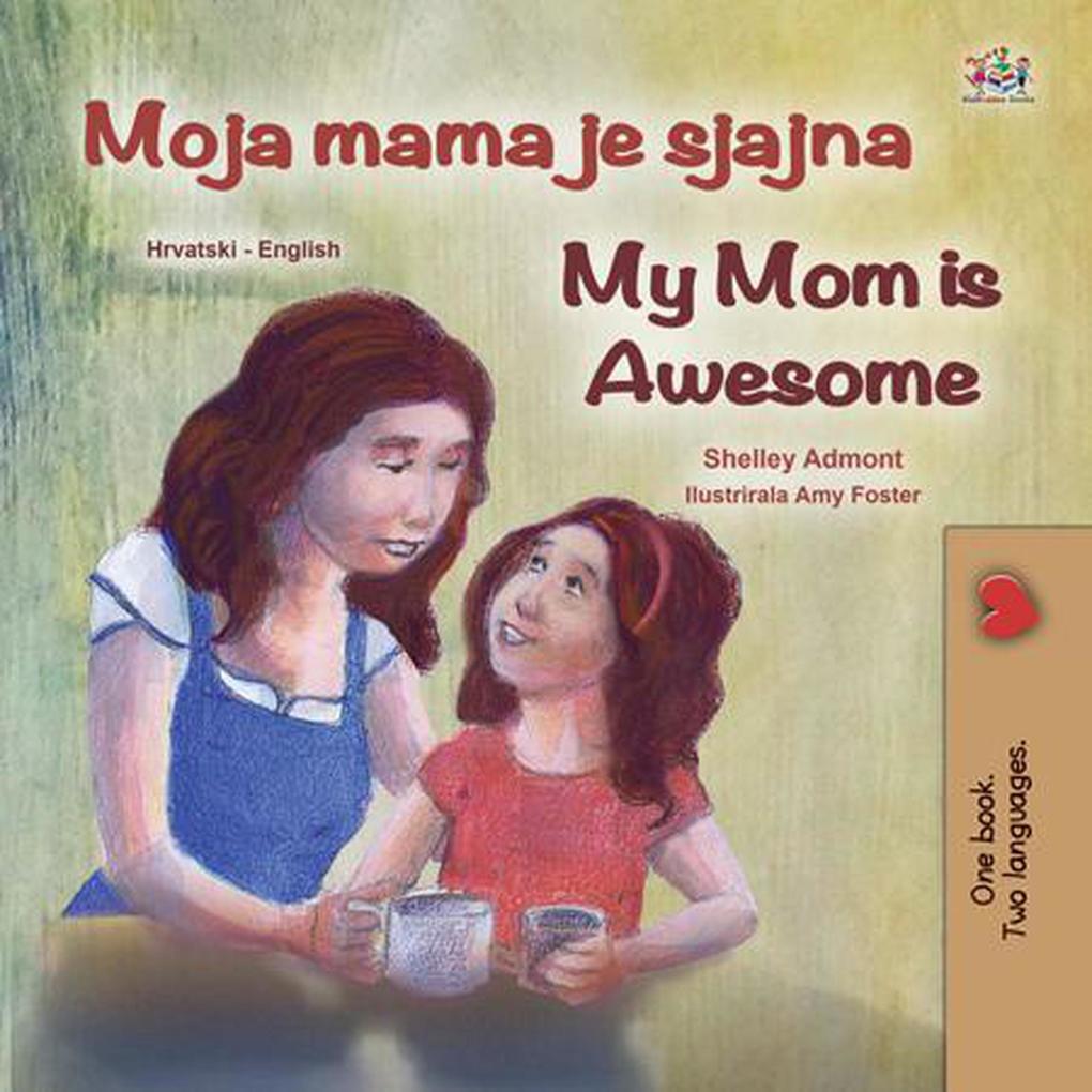 Moja mama je super My Mom is Awesome (Croatian English Bilingual Collection)