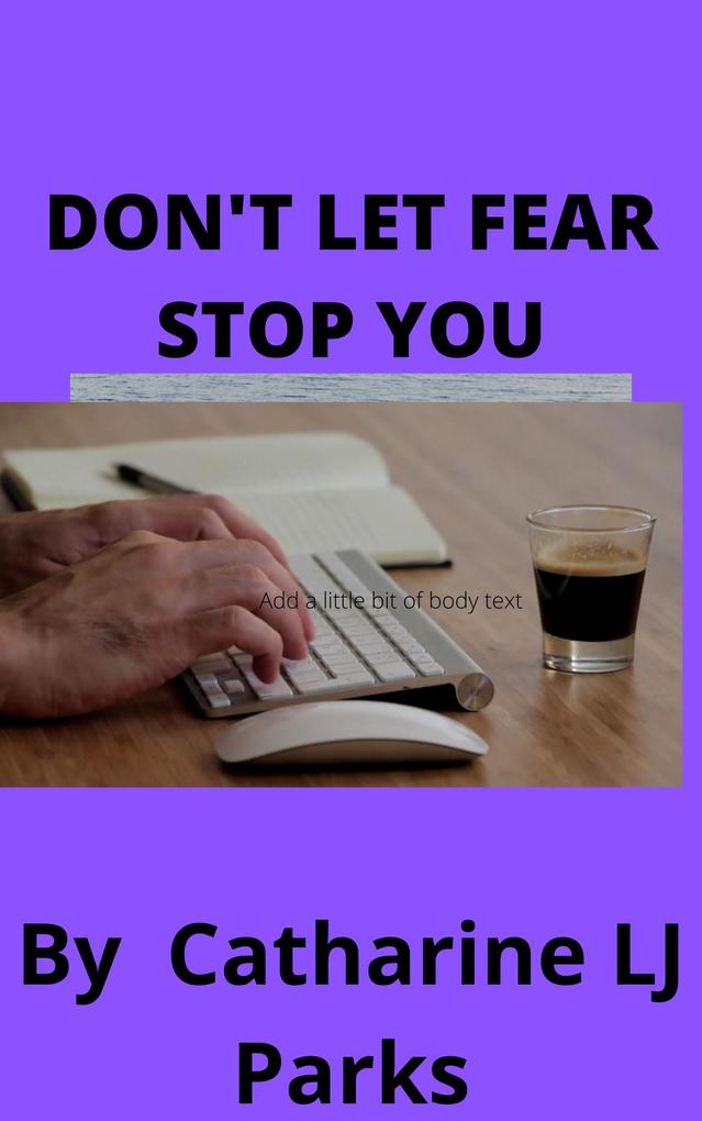 Don‘t let Fear Stop You