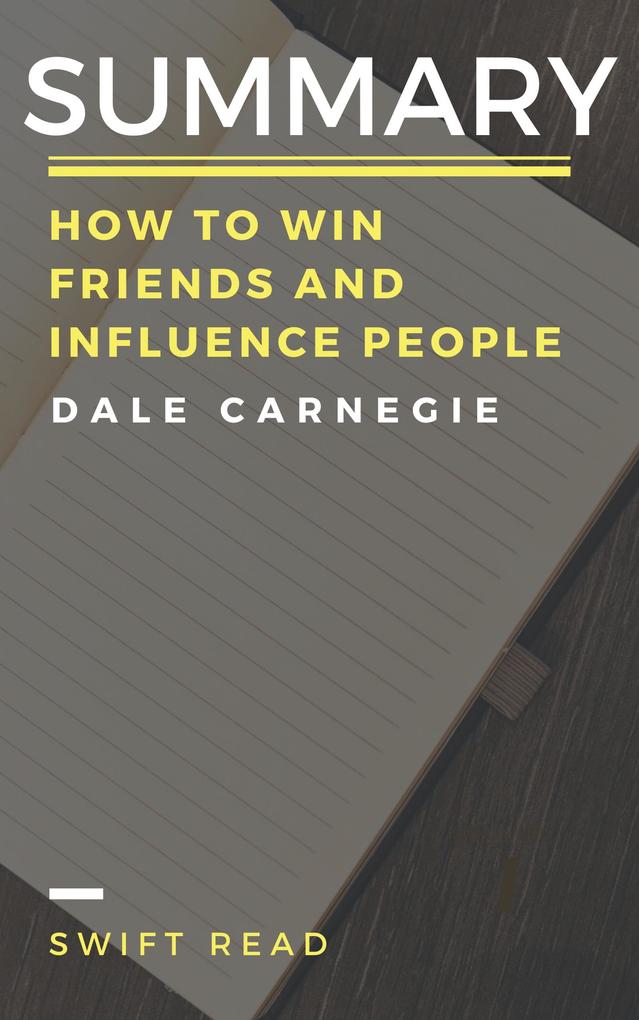 Summary: How to Win Friends and Influence People By Dale Carnegie