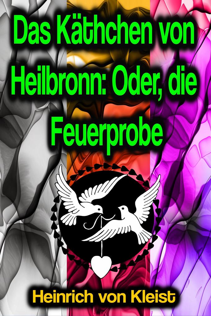 Das Käthchen von Heilbronn: Oder die Feuerprobe