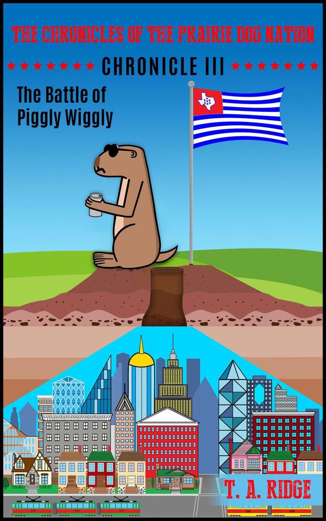 The Chronicles of the Prairie Dog Nation: Chronicle III (The Battle of Piggly Wiggly)