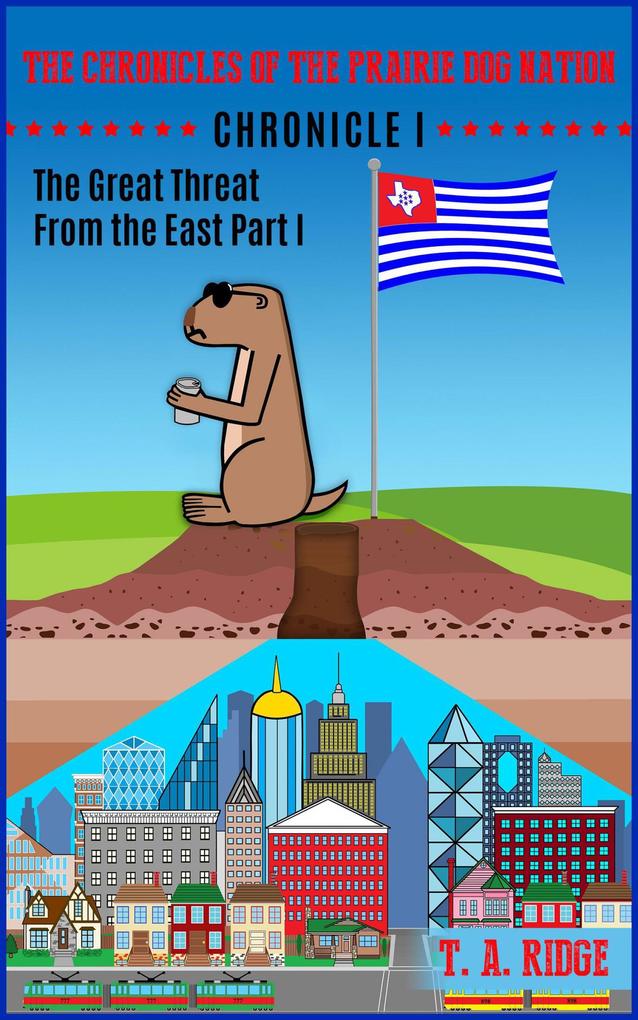 The Chronicles of the Prairie Dog Nation: Chronicle I (The Great Threat from the East Part I)
