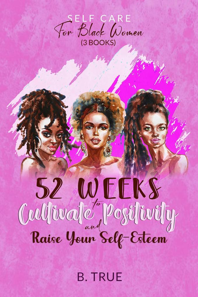 Self-Care for Black Women (3 books): 52 Weeks to Cultivate Positivity & Raise Your Self-Esteem