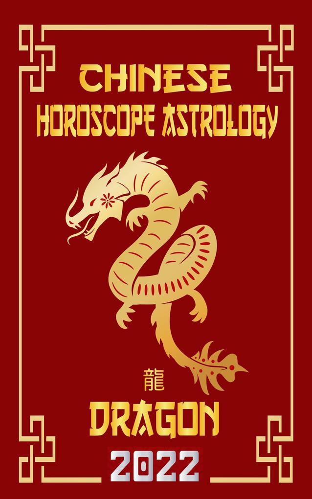 Dragon Chinese Horoscope & Astrology 2022 (Check out Chinese new year horoscope predictions 2022 #5)