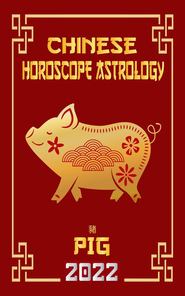 Pig Chinese Horoscope & Astrology 2022 (Check out Chinese new year horoscope predictions 2022 #12)