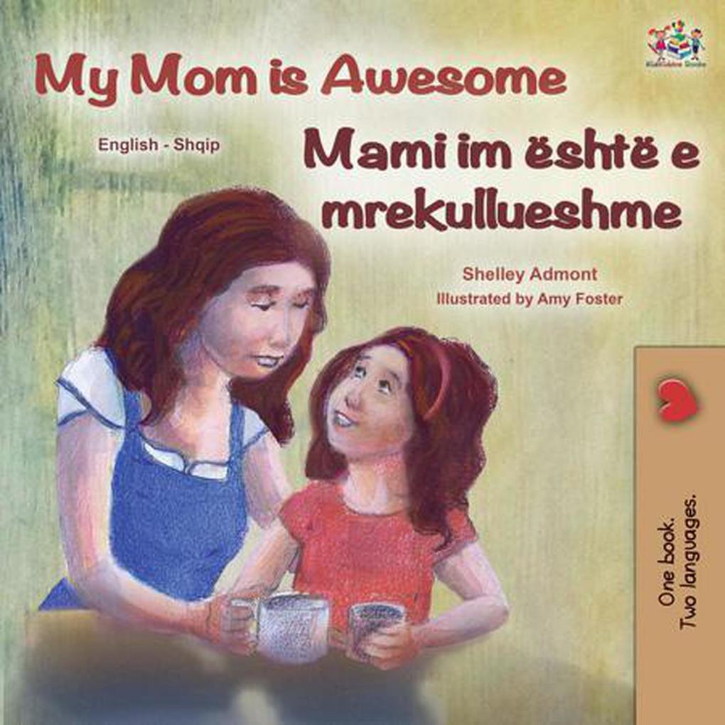 My Mom is Awesome Mami im është e mrekullueshme (English Albanian Bilingual Collection)