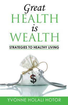 Great Health Is Wealth: Strategies to Healthy Living