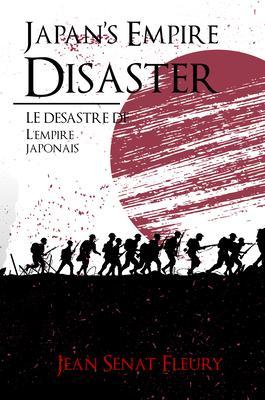 Japan‘s Empire Disaster / LE DÉSASTRE DE L‘EMPIRE JAPONAIS