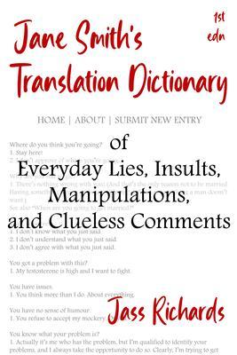 Jane Smith‘s Translation Dictionary of Everyday Lies Insults Manipulations and Clueless Comments