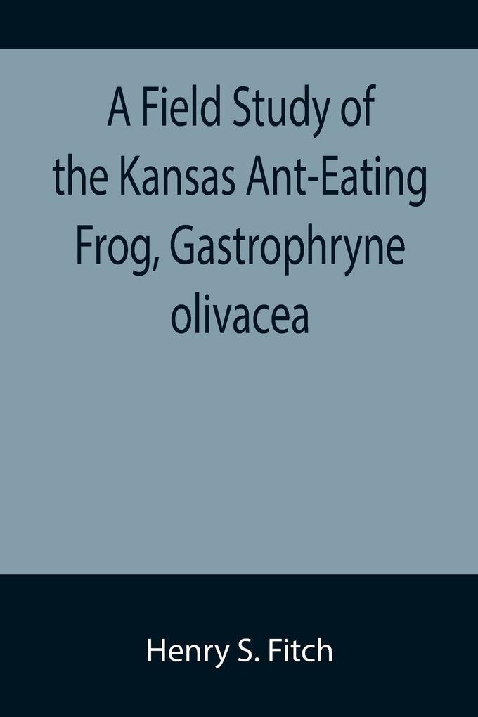 A Field Study of the Kansas Ant-Eating Frog Gastrophryne olivacea