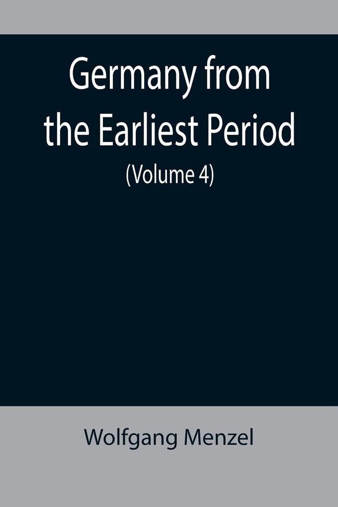 Germany from the Earliest Period (Volume 4)