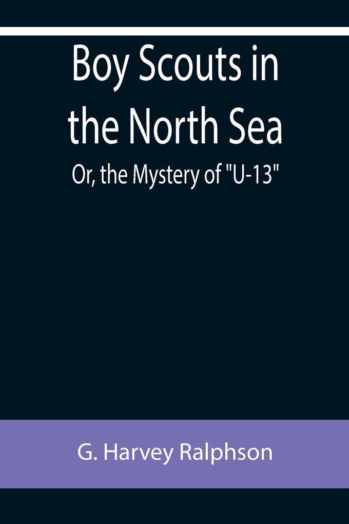Boy Scouts in the North Sea; Or the Mystery of U-13