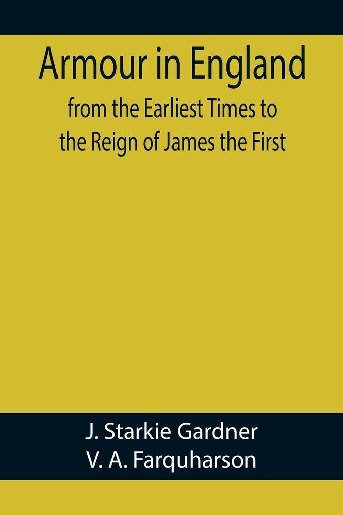 Armour in England from the Earliest Times to the Reign of James the First