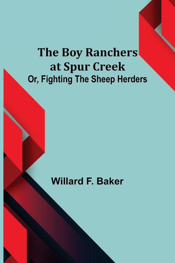 The Boy Ranchers at Spur Creek; Or Fighting the Sheep Herders