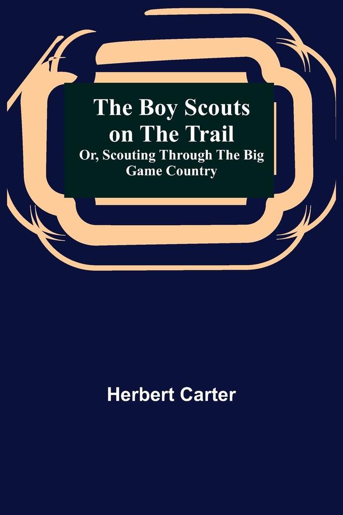 The Boy Scouts on the Trail; or Scouting through the Big Game Country