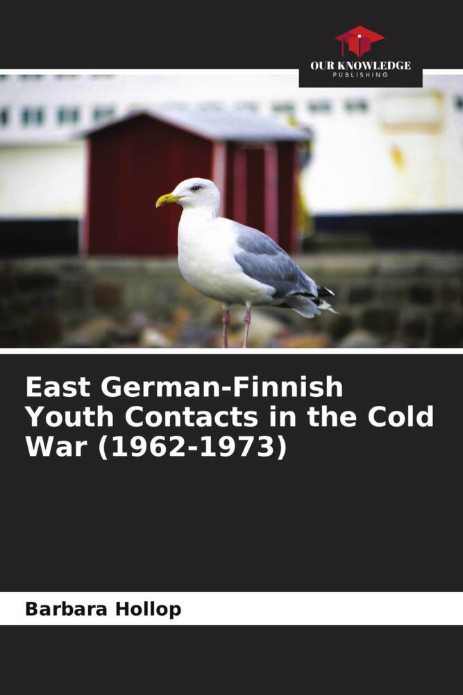 East German-Finnish Youth Contacts in the Cold War (1962-1973)