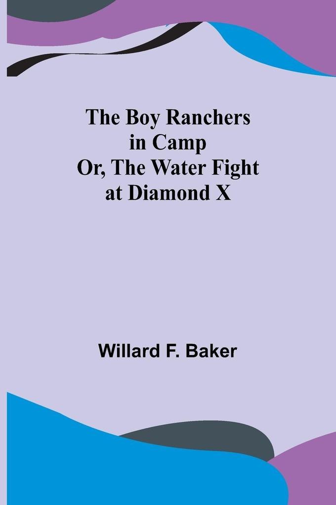 The Boy Ranchers in Camp; Or The Water Fight at Diamond X