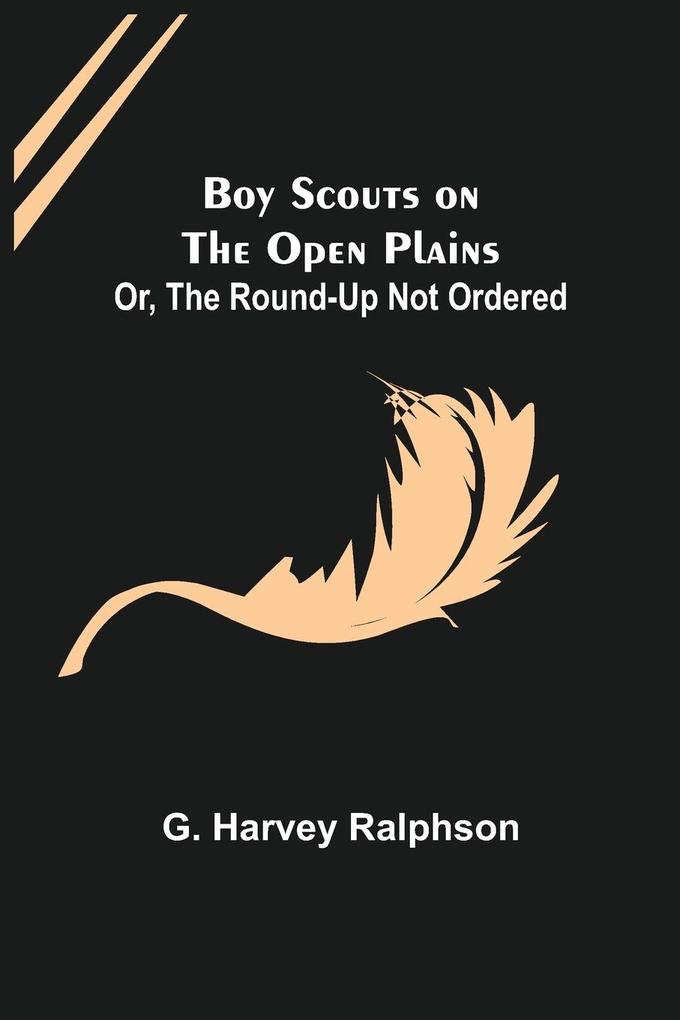 Boy Scouts on the Open Plains; Or The Round-Up Not Ordered