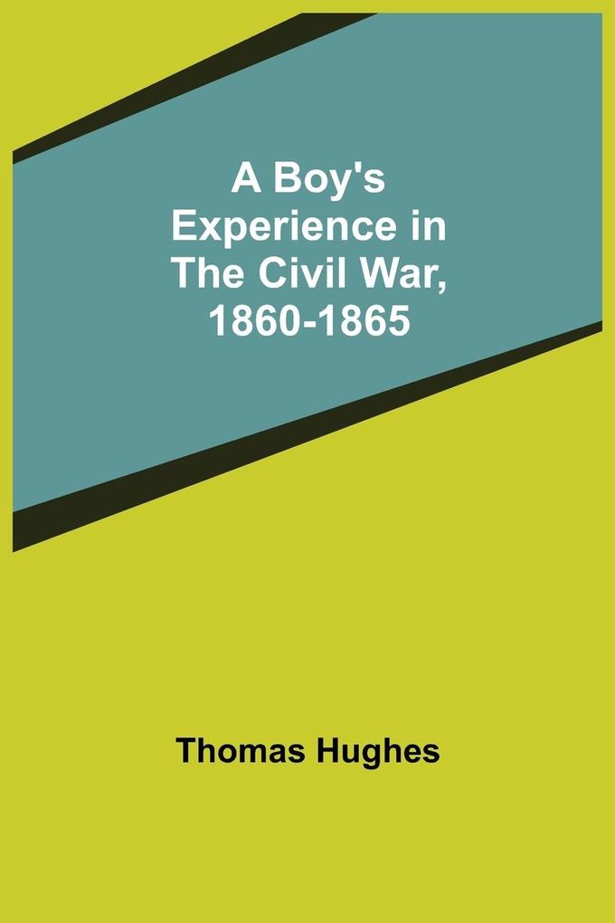 A Boy's Experience in the Civil War 1860-1865