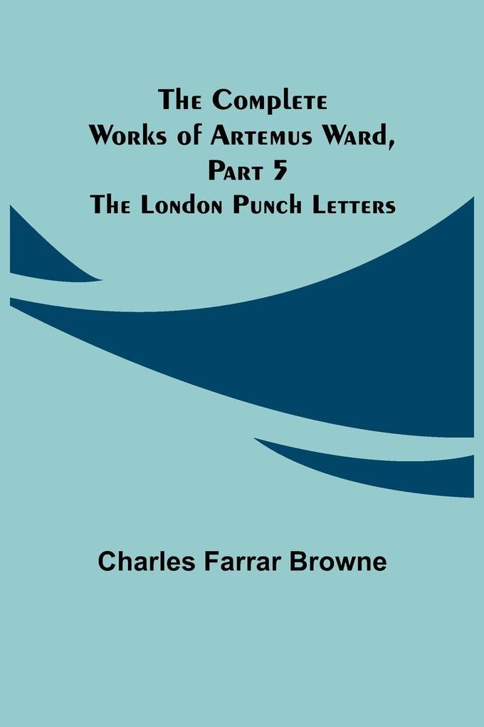 The Complete Works of Artemus Ward Part 5