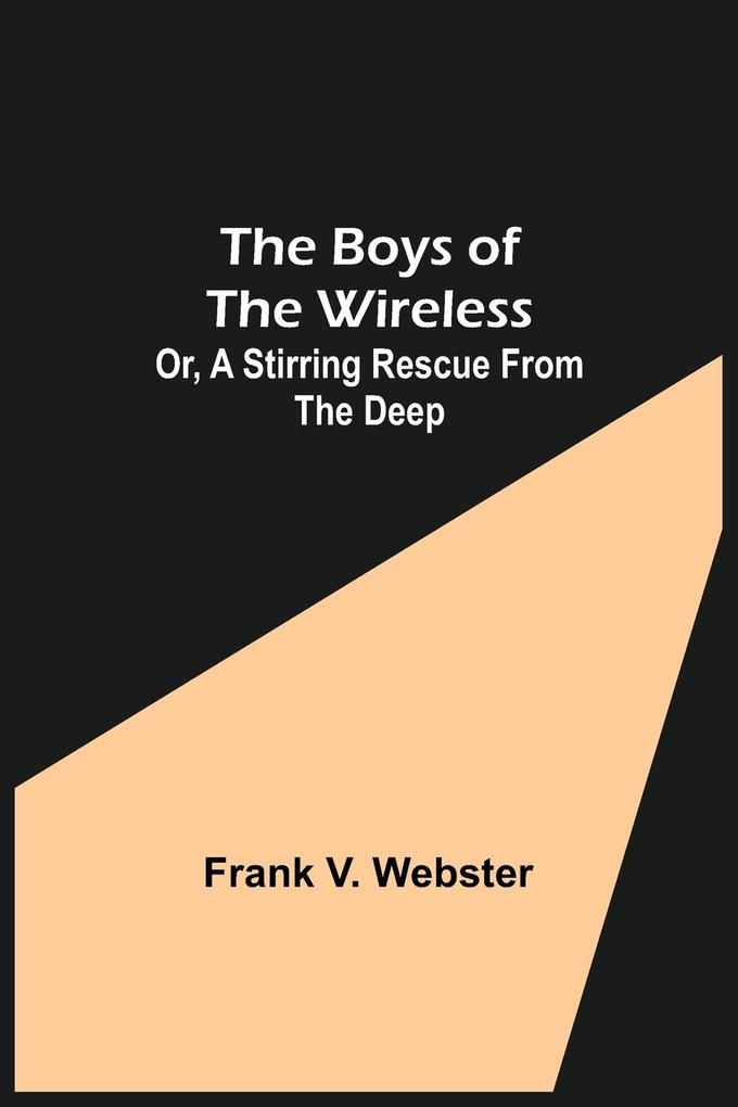 Image of The Boys of the Wireless; Or A Stirring Rescue from the Deep