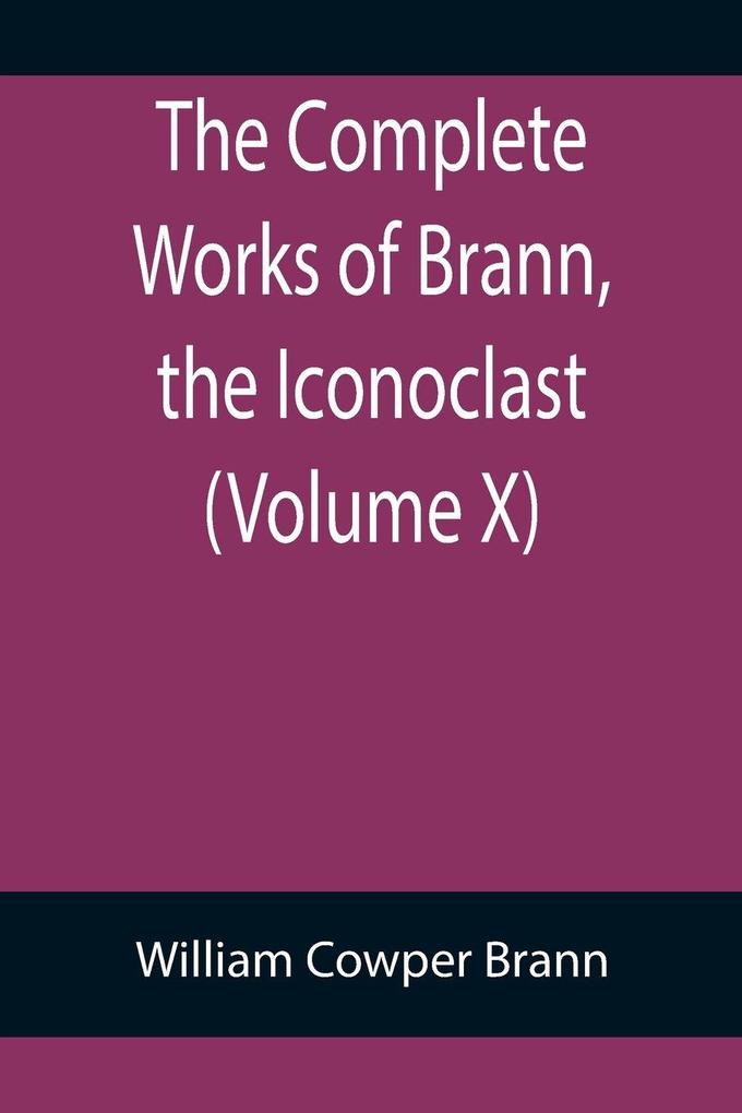 The Complete Works of Brann the Iconoclast (Volume X)