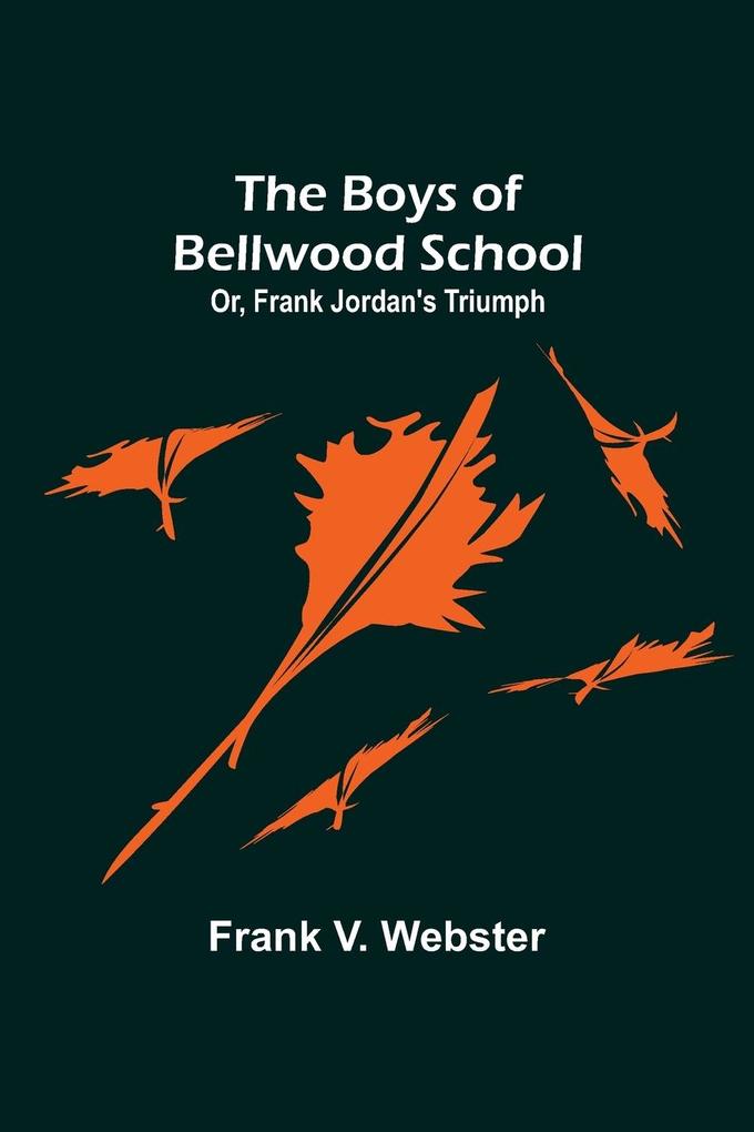 The Boys of Bellwood School; Or Frank Jordan's Triumph