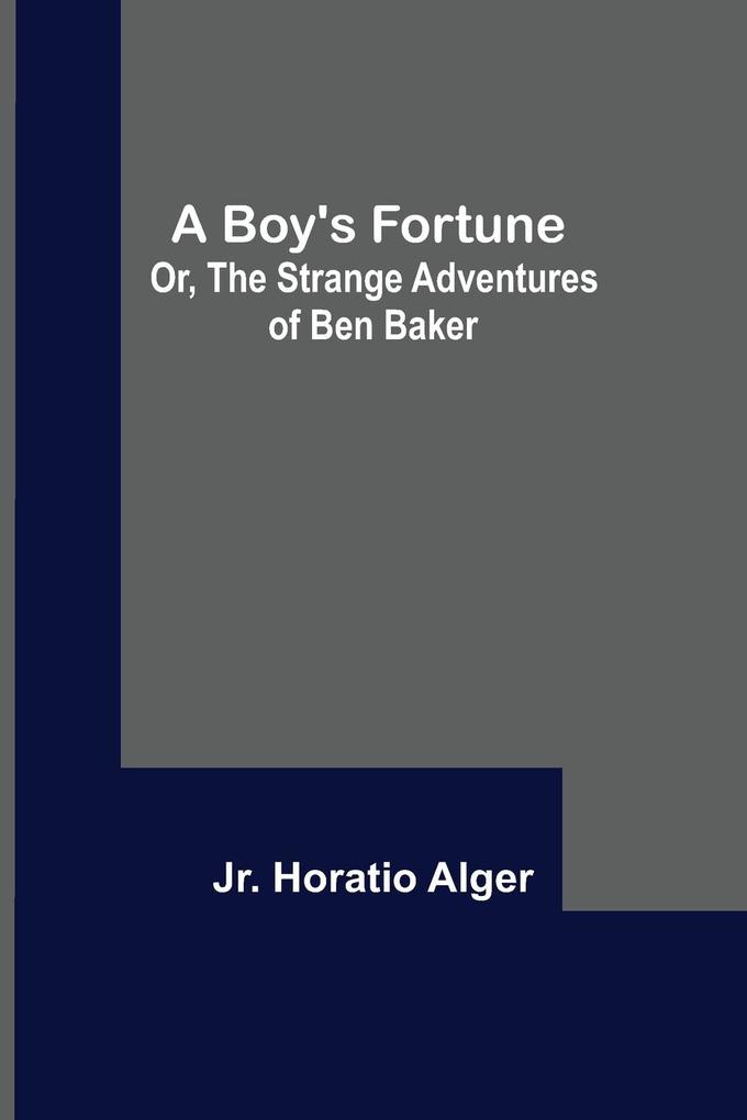 A Boy's Fortune; Or The Strange Adventures of Ben Baker