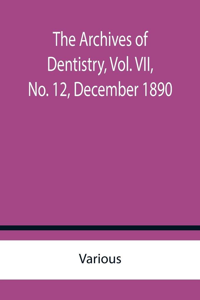 The Archives of Dentistry Vol. VII No. 12 December 1890
