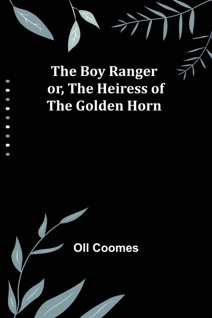 The Boy Ranger; or The Heiress of the Golden Horn