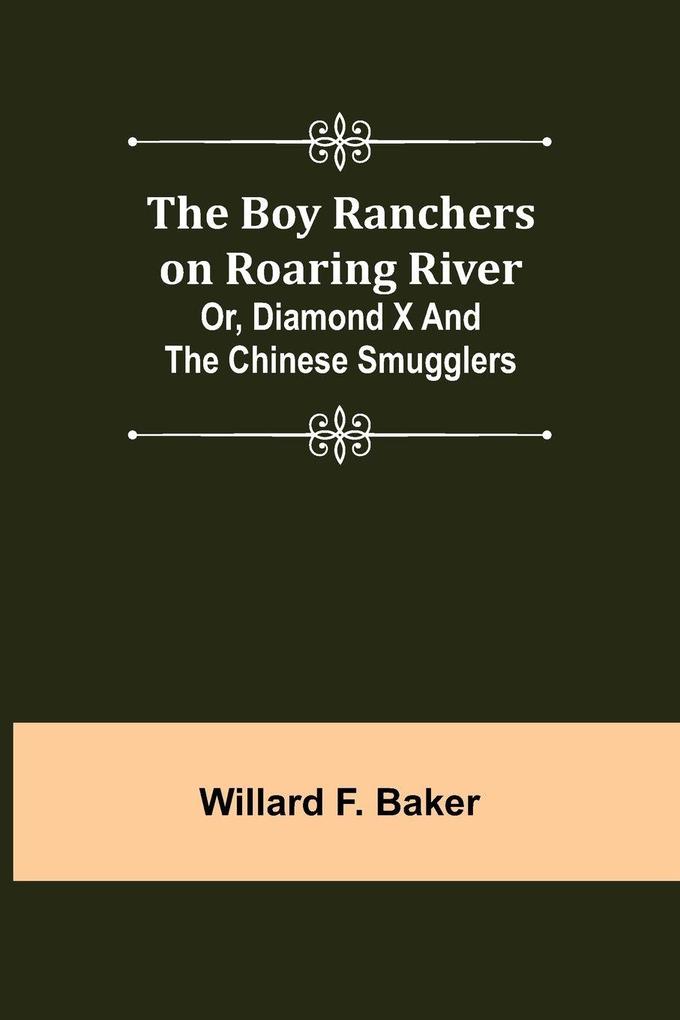 The Boy Ranchers on Roaring River; Or Diamond X and the Chinese Smugglers