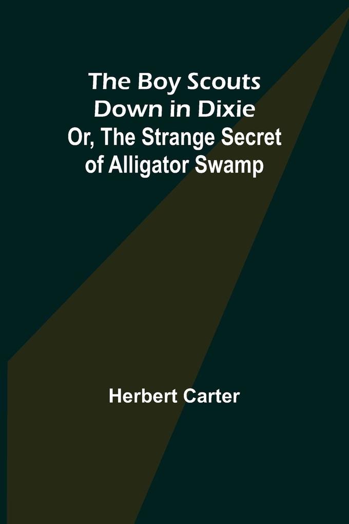 The Boy Scouts Down in Dixie; or The Strange Secret of Alligator Swamp