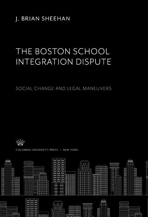 The Boston School Integration Dispute: Social Change and Legal Maneuvers