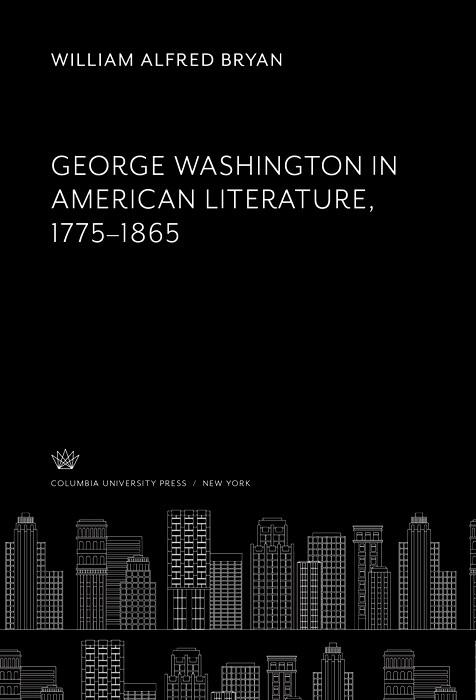 George Washington in American Literature 1775-1865