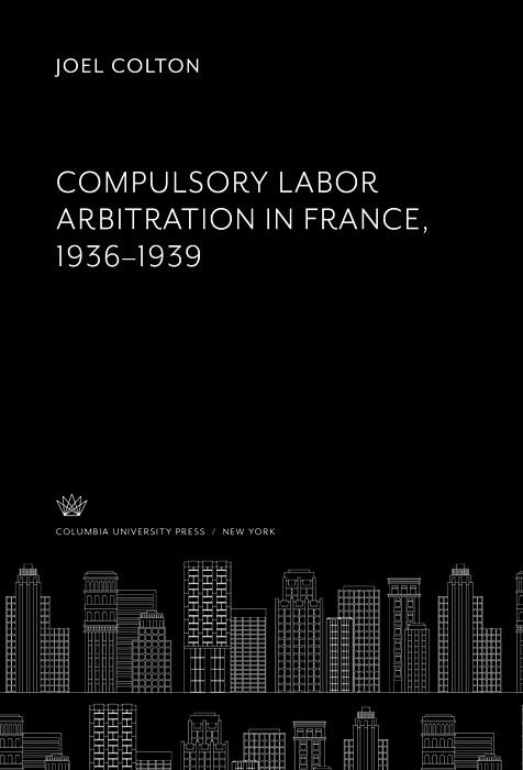 Compulsory Labor Arbitration in France 1936-1939